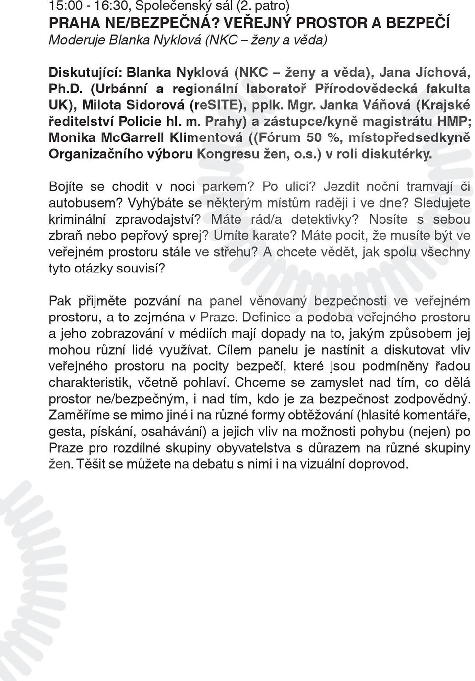 Janka Váňová (Krajské ředitelství Policie hl. m. Prahy) a zástupce/kyně magistrátu HMP; Monika McGarrell Klimentová ((Fórum 50 %, místopředsedkyně Organizačního výboru Kongresu žen, o.s.) v roli diskutérky.