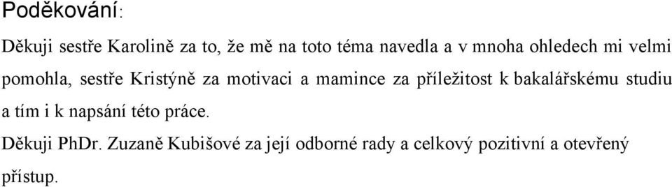 příležitost k bakalářskému studiu a tím i k napsání této práce.