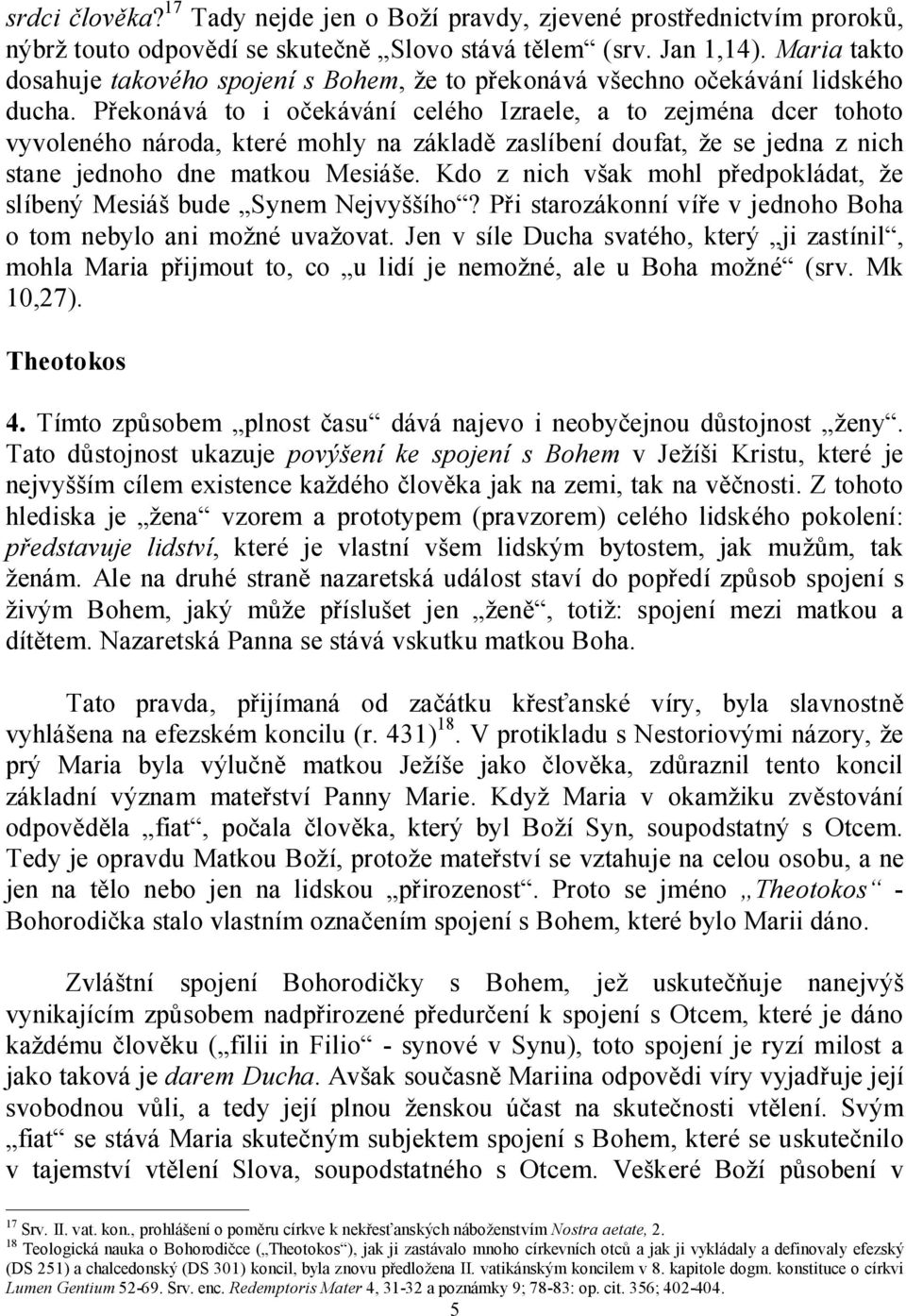 Překonává to i očekávání celého Izraele, a to zejména dcer tohoto vyvoleného národa, které mohly na základě zaslíbení doufat, že se jedna z nich stane jednoho dne matkou Mesiáše.