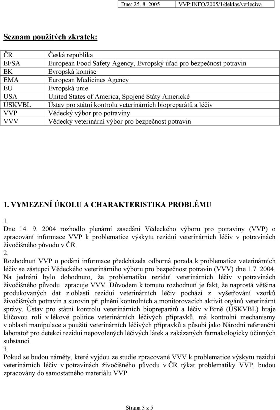 VYMEZENÍ ÚKOLU A CHARAKTERISTIKA PROBLÉMU 1. Dne 14. 9.