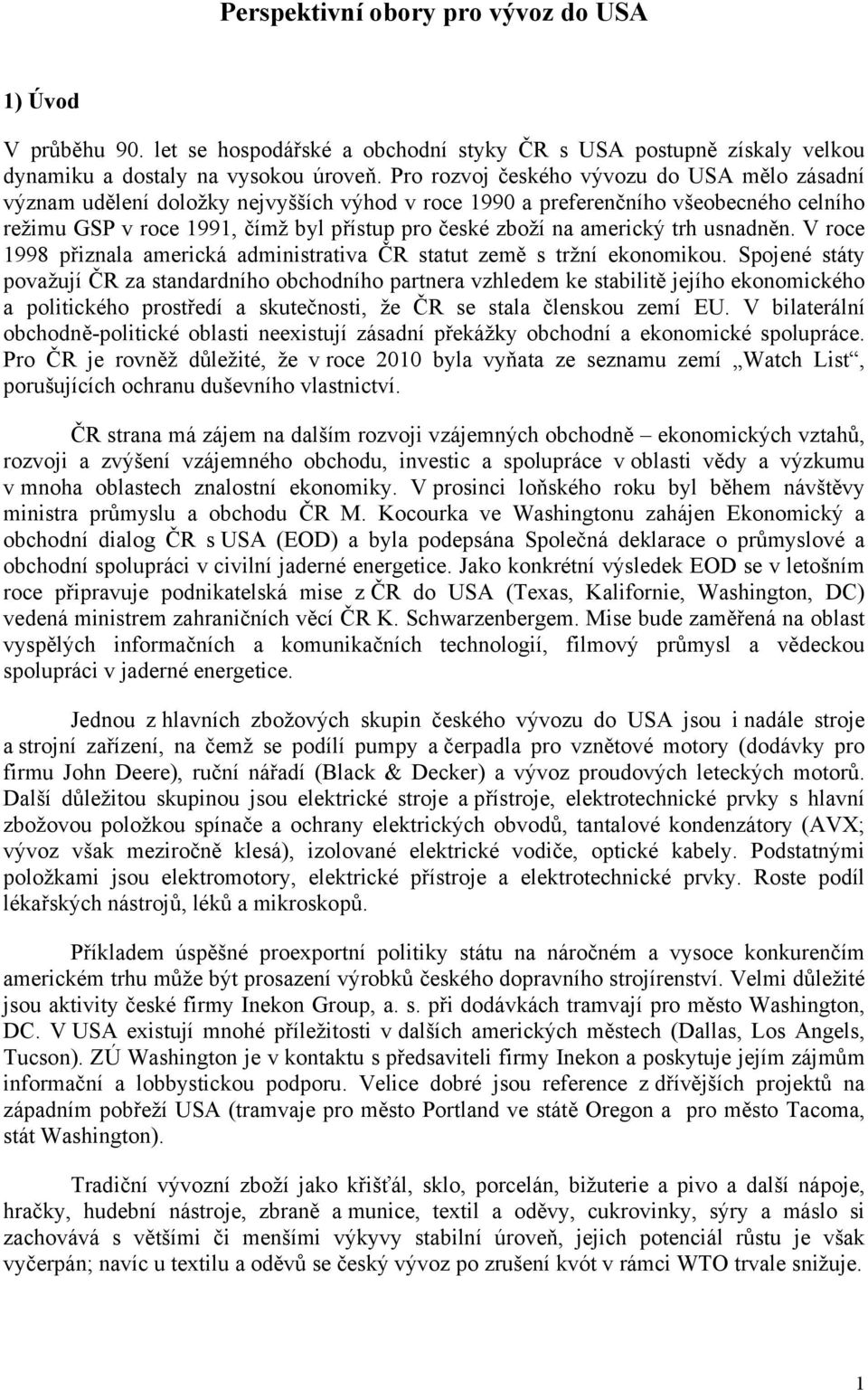 americký trh usnadněn. V roce 1998 přiznala americká administrativa ČR statut země s tržní ekonomikou.