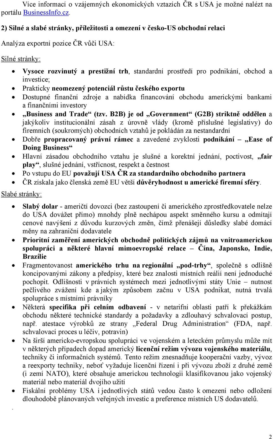 obchod a investice; Prakticky neomezený potenciál růstu českého exportu Dostupné finanční zdroje a nabídka financování obchodu americkými bankami a finančními investory Business and Trade (tzv.