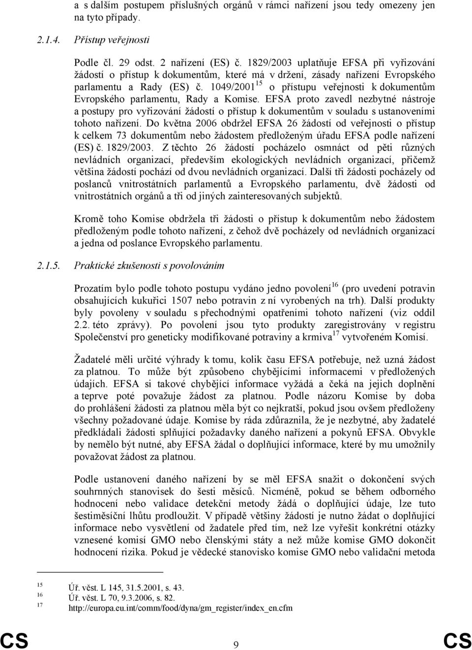 1049/2001 15 o přístupu veřejnosti k dokumentům Evropského parlamentu, Rady a Komise.