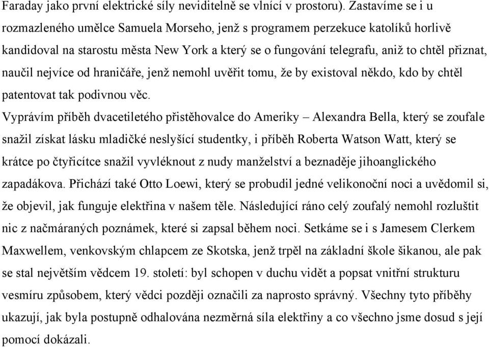 nejvíce od hraničáře, jenž nemohl uvěřit tomu, že by existoval někdo, kdo by chtěl patentovat tak podivnou věc.