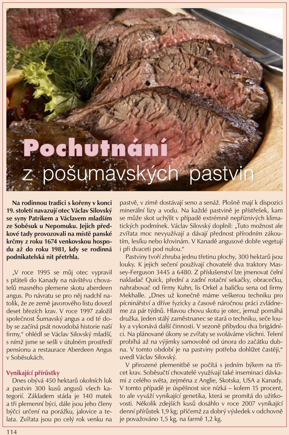 V roce 1995 se můj otec vypravil s přáteli do Kanady na návštěvu chovatelů masného plemene skotu aberdeen angus.