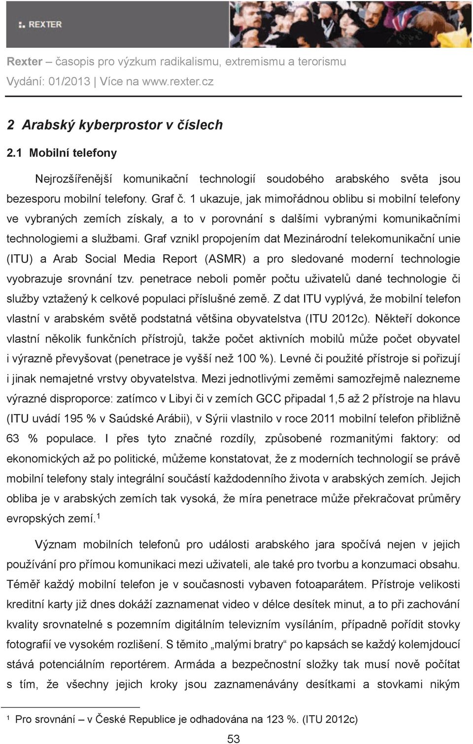 Graf vznikl propojením dat Mezinárodní telekomunikaèní unie (ITU) a Arab Social Media Report (ASMR) a pro sledované moderní technologie vyobrazuje srovnání tzv.