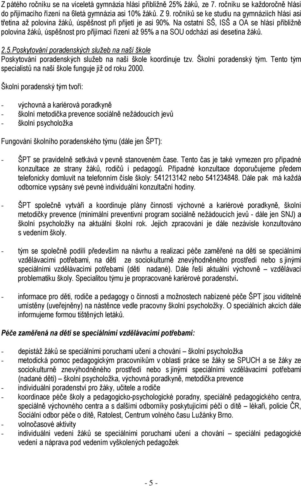 Na ostatní SŠ, ISŠ a OA se hlásí přibližně polovina žáků, úspěšnost pro přijímací řízení až 95%