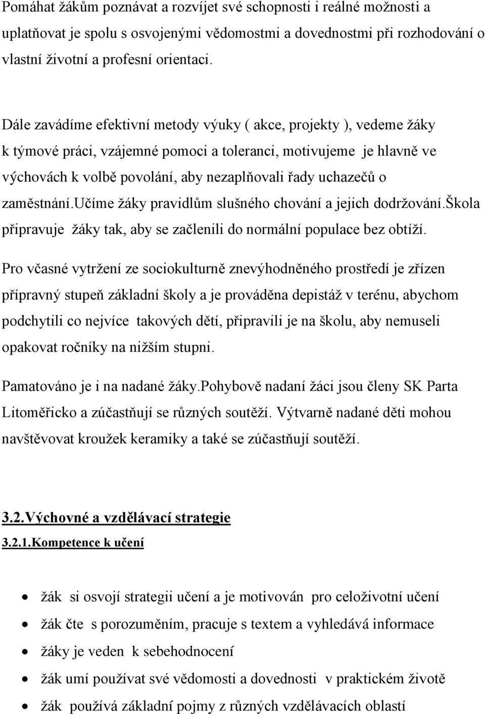 zaměstnání.učíme ţáky pravidlům slušného chování a jejich dodrţování.škola připravuje ţáky tak, aby se začlenili do normální populace bez obtíţí.