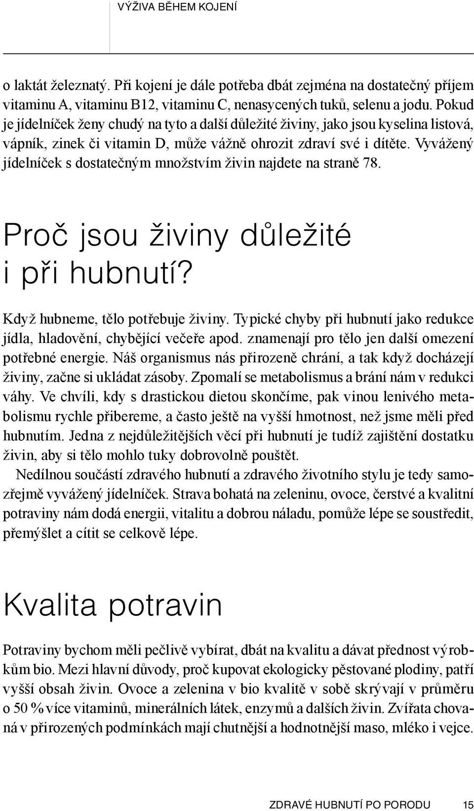 Vyvážený jídelníček s dostatečným množstvím živin najdete na straně 78. Proč jsou živiny důležité i při hubnutí? Když hubneme, tělo potřebuje živiny.