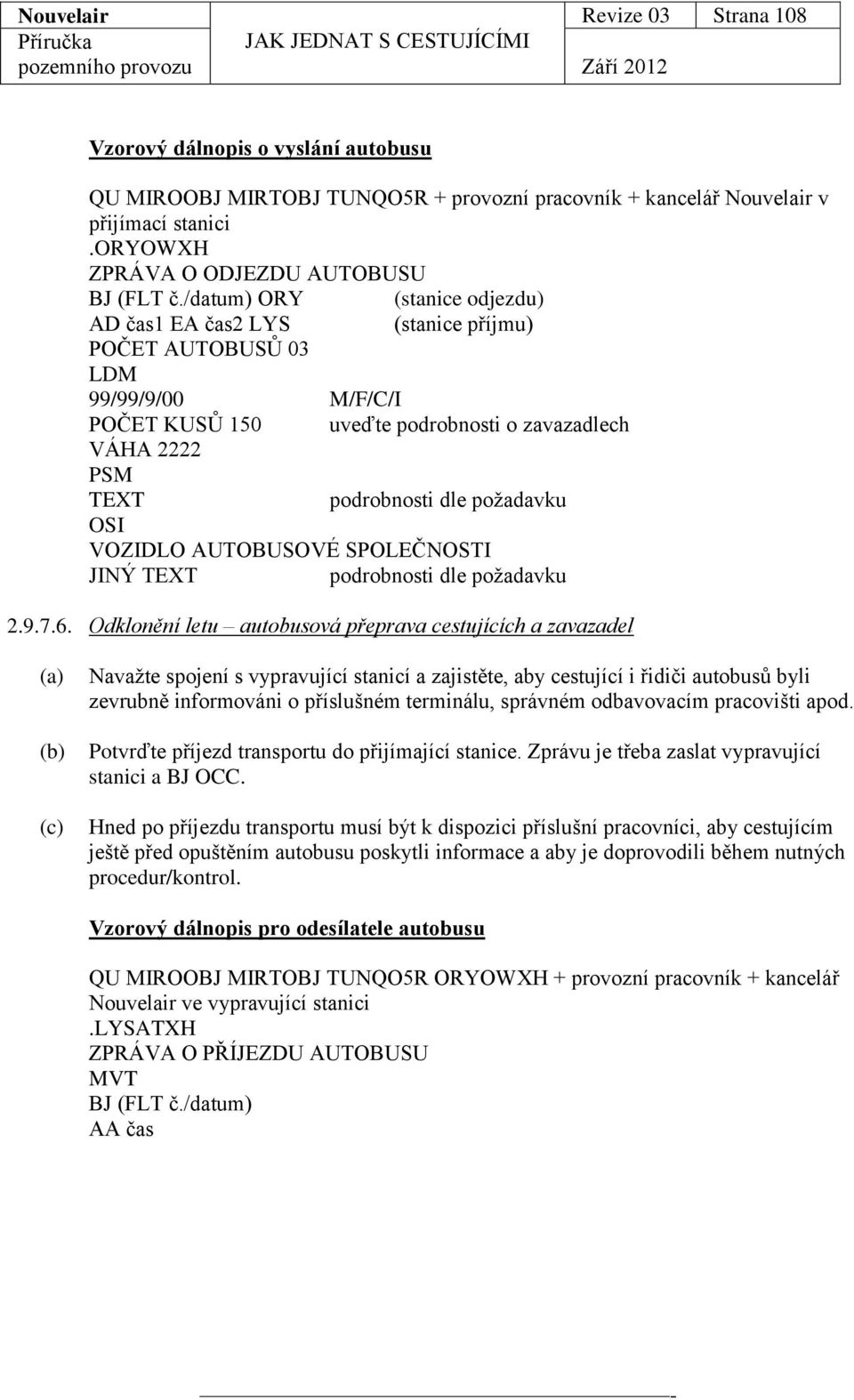 požadavku OSI VOZIDLO AUTOBUSOVÉ SPOLEČNOSTI JINÝ TEXT podrobnosti dle požadavku 2.9.7.6.