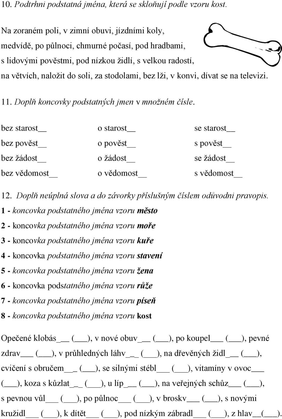 bez lži, v konvi, dívat se na televizi. 11. Doplň koncovky podstatných jmen v množném čísle.