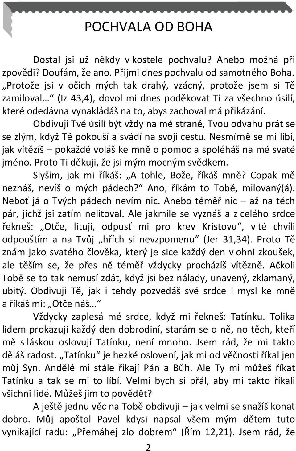 Obdivuji Tvé úsilí být vždy na mé straně, Tvou odvahu prát se se zlým, když Tě pokouší a svádí na svoji cestu.