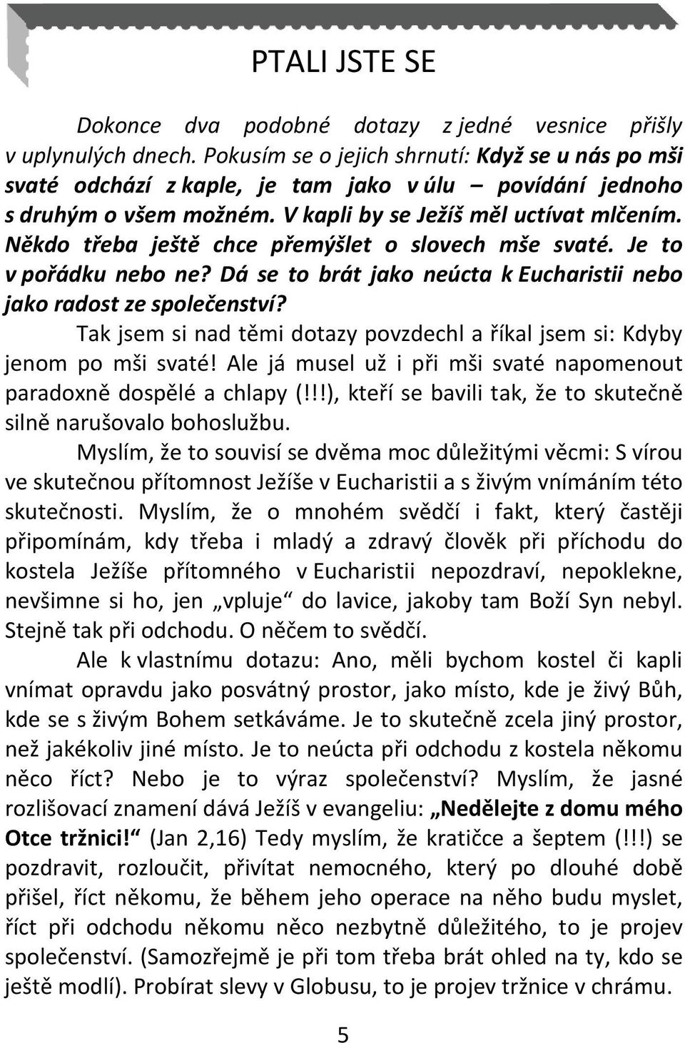 Někdo třeba ještě chce přemýšlet o slovech mše svaté. Je to v pořádku nebo ne? Dá se to brát jako neúcta k Eucharistii nebo jako radost ze společenství?