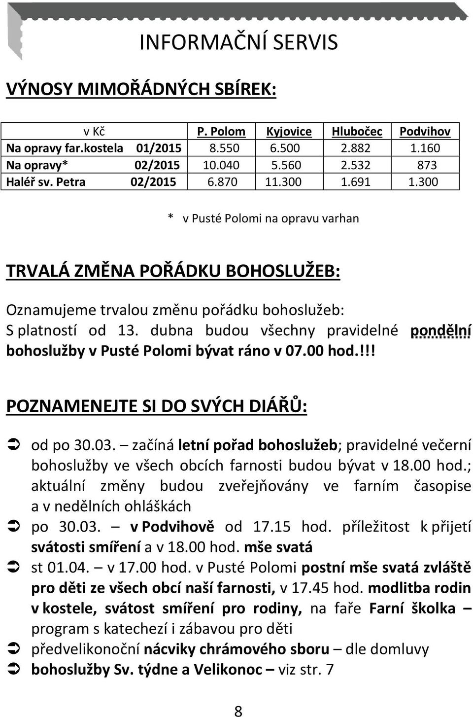 dubna budou všechny pravidelné pondělní bohoslužby v Pusté Polomi bývat ráno v 07.00 hod.!!! POZNAMENEJTE SI DO SVÝCH DIÁŘŮ: od po 30.03.