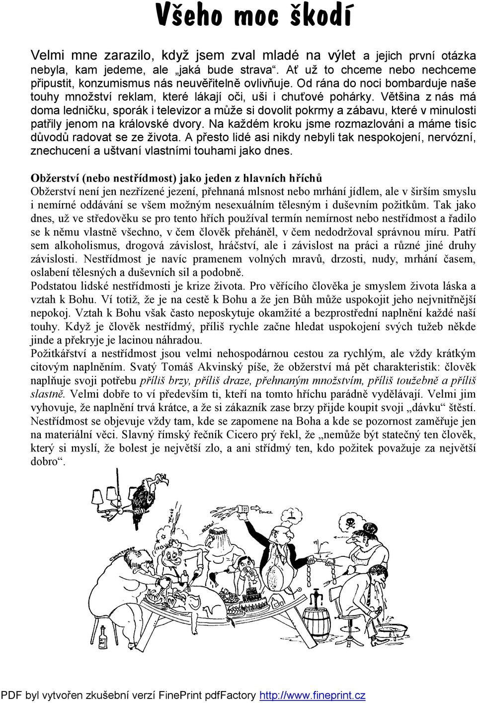 Většina z nás má doma ledničku, sporák i televizor a může si dovolit pokrmy a zábavu, které v minulosti patřily jenom na královské dvory.