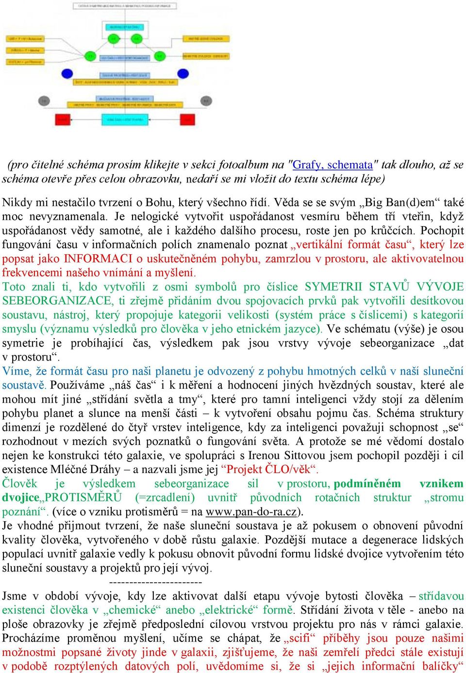 Je nelogické vytvořit uspořádanost vesmíru během tří vteřin, když uspořádanost vědy samotné, ale i každého dalšího procesu, roste jen po krůčcích.