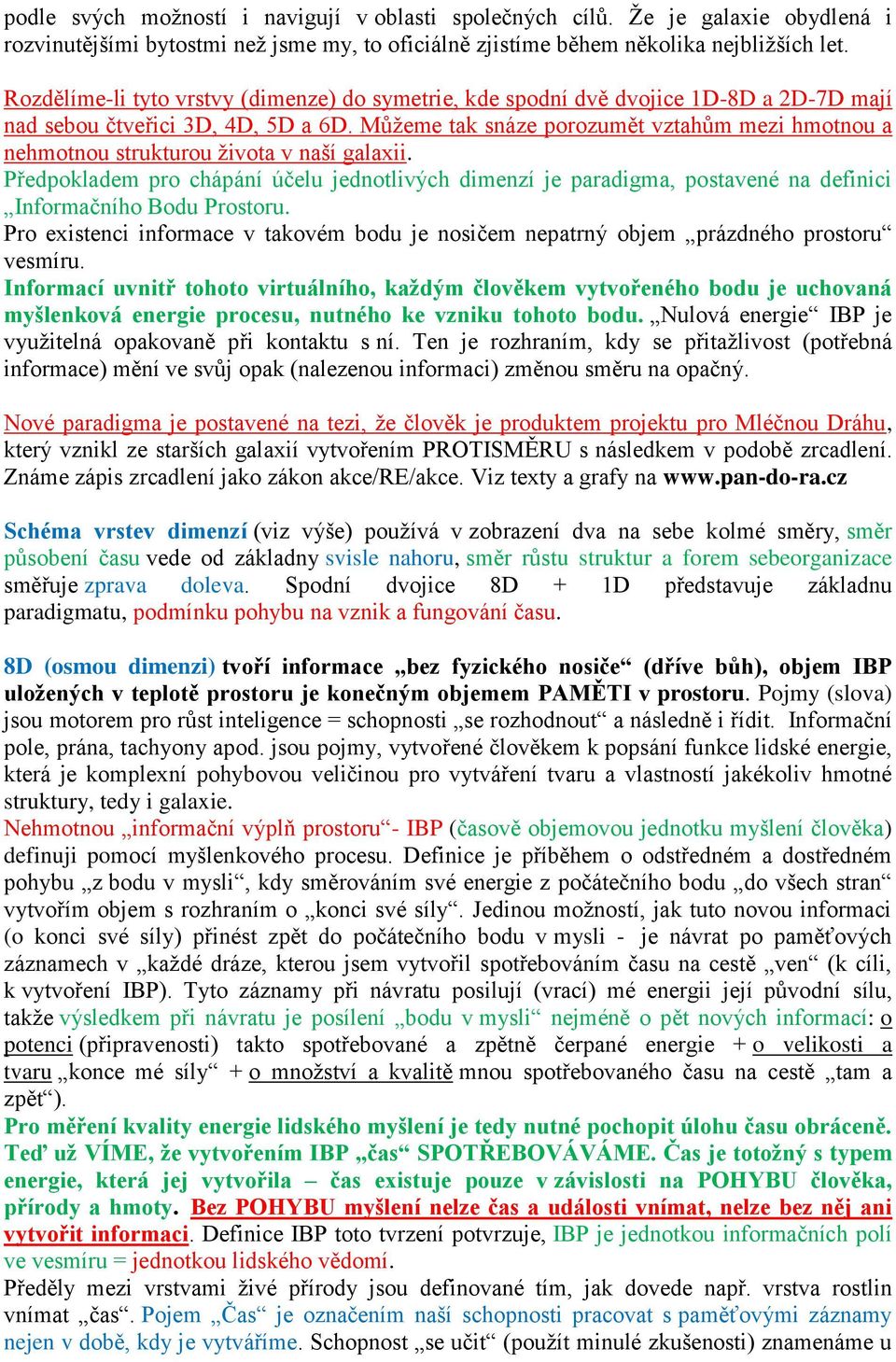 Můžeme tak snáze porozumět vztahům mezi hmotnou a nehmotnou strukturou života v naší galaxii.