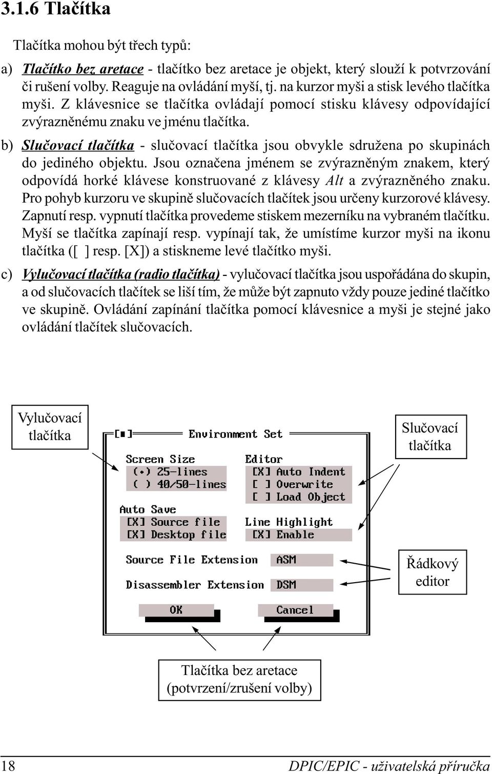 b) Suèovací taèítka - suèovací taèítka jsou obvyke sdružena po skupinách do jediného objektu.