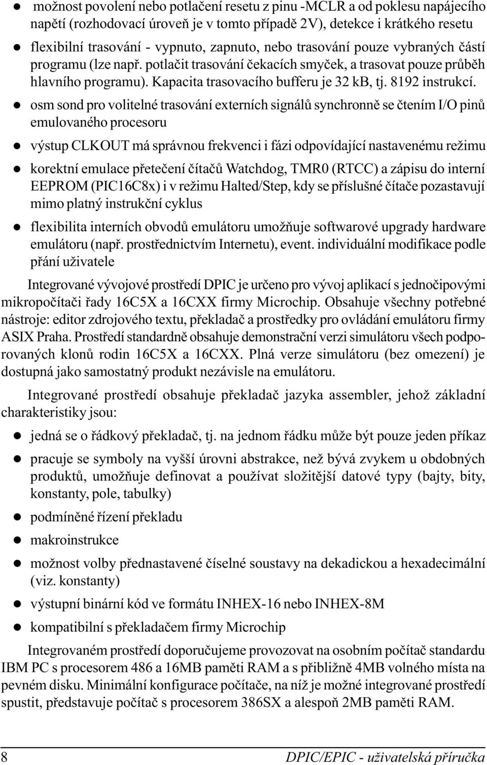 osm sond pro voitené trasování externích signáù synchronnì se ètením I/O pinù emuovaného procesoru výstup CLKOUT má správnou frekvenci i fázi odpovídající nastavenému režimu korektní emuace pøeteèení