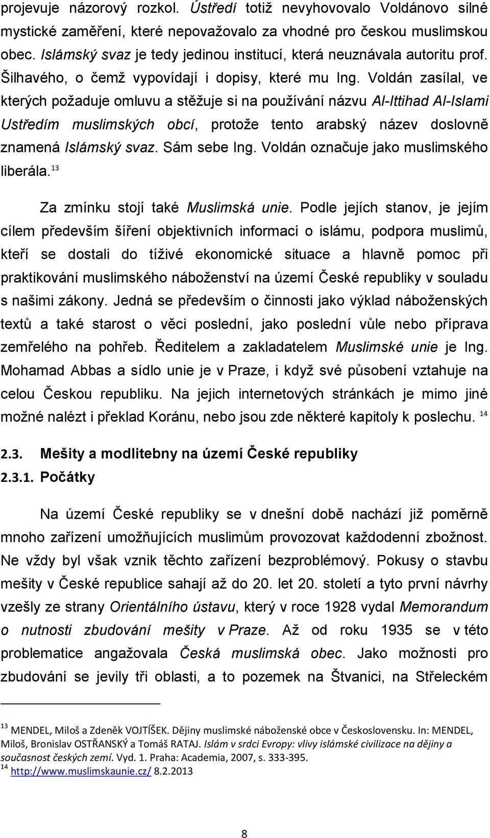 Voldán zasílal, ve kterých požaduje omluvu a stěžuje si na používání názvu Al-Ittihad Al-Islami Ustředím muslimských obcí, protože tento arabský název doslovně znamená Islámský svaz. Sám sebe Ing.