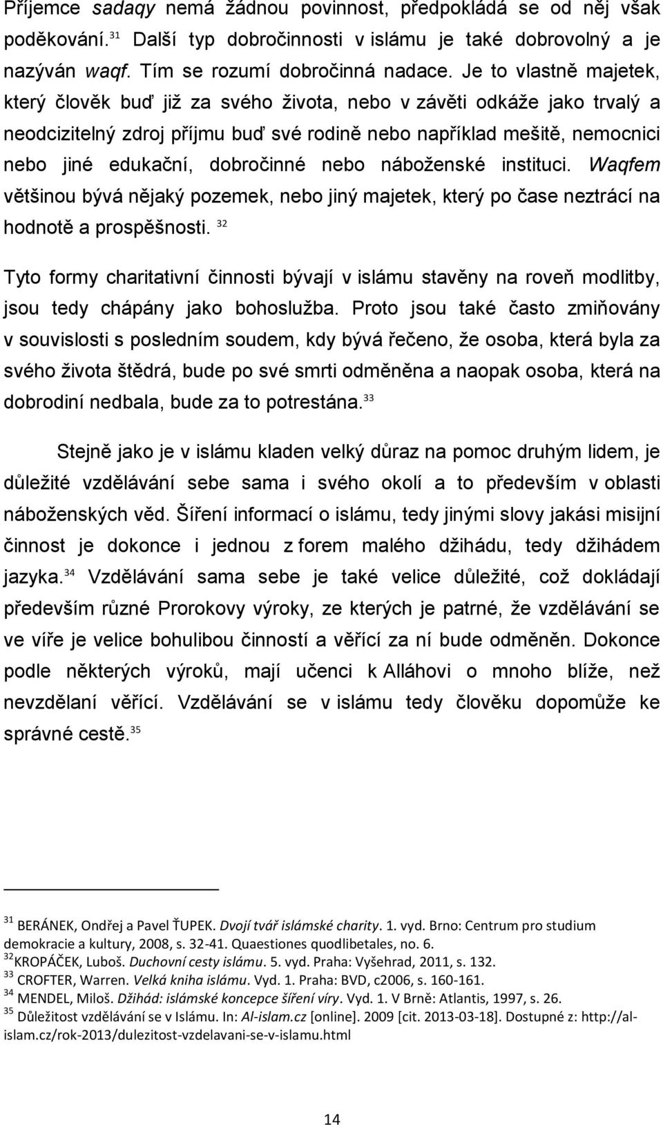 dobročinné nebo náboženské instituci. Waqfem většinou bývá nějaký pozemek, nebo jiný majetek, který po čase neztrácí na hodnotě a prospěšnosti.