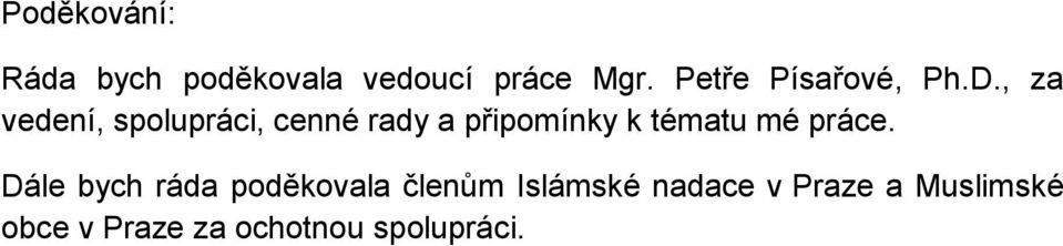 , za vedení, spolupráci, cenné rady a připomínky k tématu mé