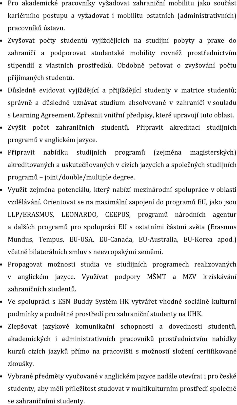 Obdobně pečovat o zvyšování počtu přijímaných studentů.
