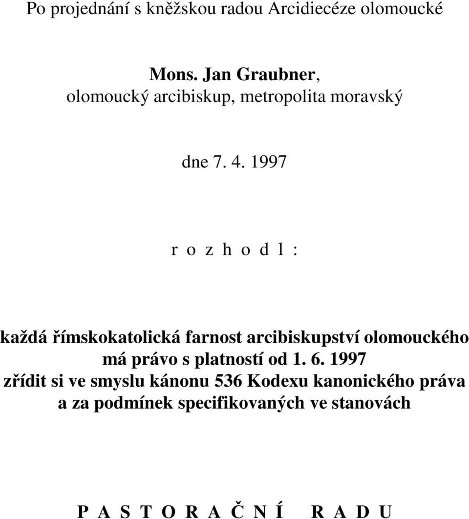 1997 r o z h o d l : každá římskokatolická farnost arcibiskupství olomouckého má právo s