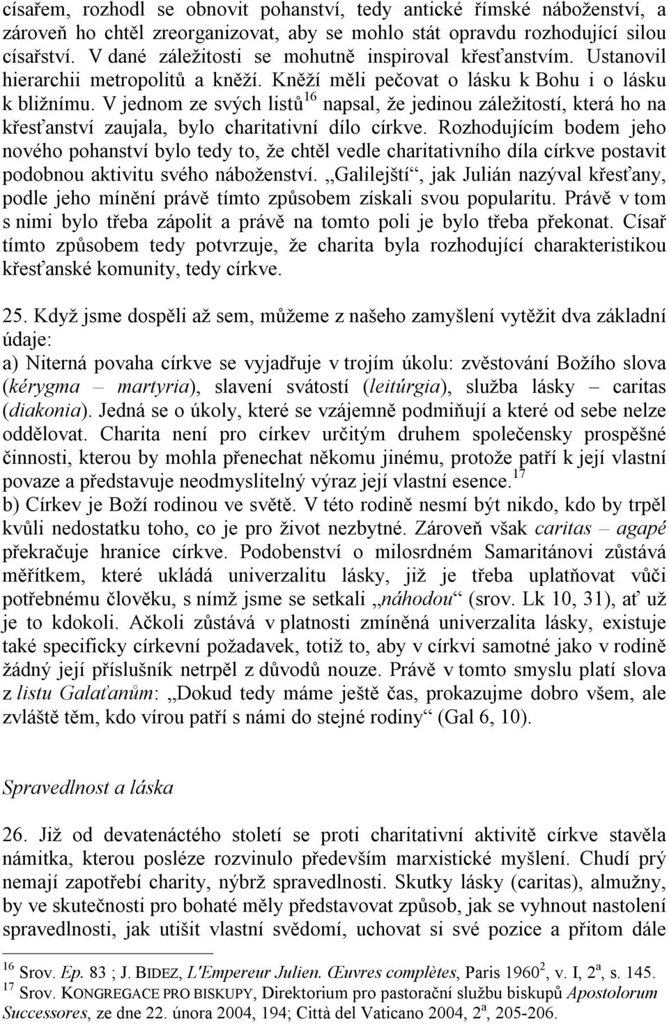 V jednom ze svých listů 16 napsal, že jedinou záležitostí, která ho na křesťanství zaujala, bylo charitativní dílo církve.