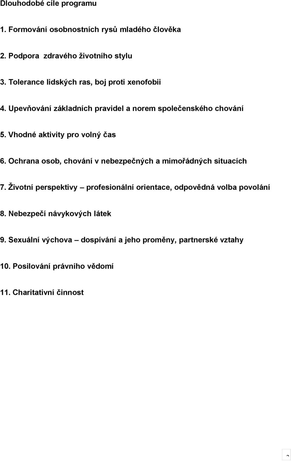 Vhodné aktivity pro volný čas 6. Ochrana osob, chování v nebezpečných a mimořádných situacích 7.