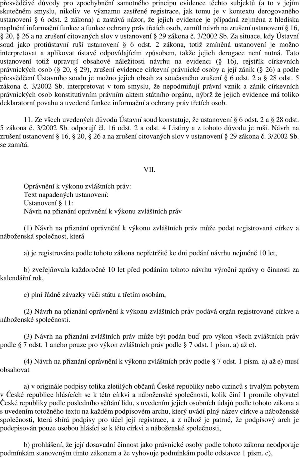 zrušení citovaných slov v ustanovení 29 zákona č. 3/2002 Sb. Za situace, kdy Ústavní soud jako protiústavní ruší ustanovení 6 odst.