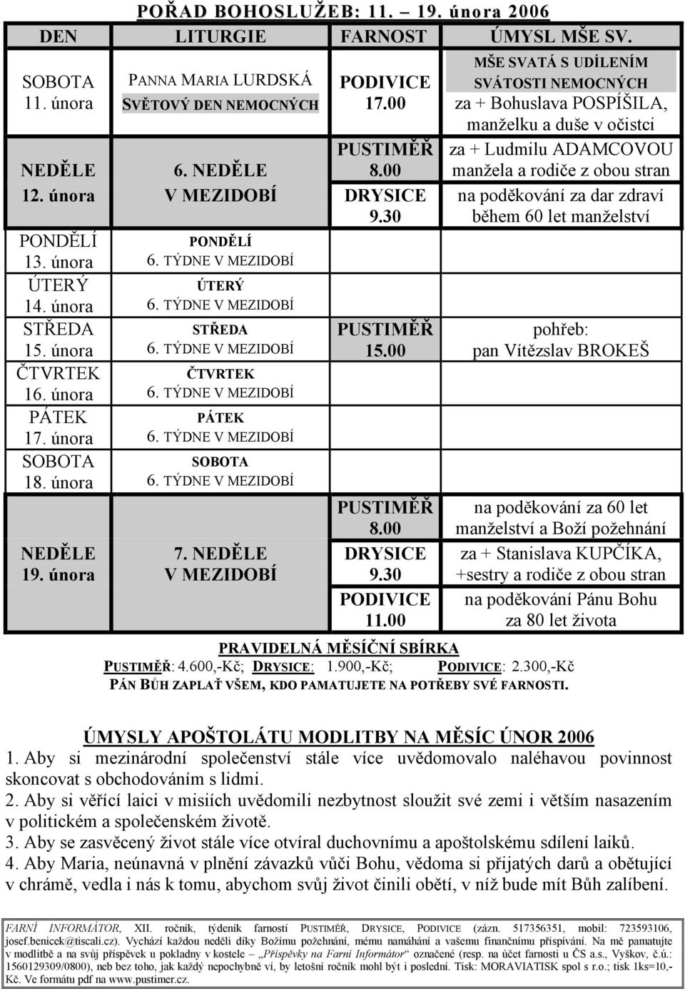 února 6. TÝDNE V MEZIDOBÍ PÁTEK PÁTEK 17. února 6. TÝDNE V MEZIDOBÍ SOBOTA SOBOTA 18. února 6. TÝDNE V MEZIDOBÍ PUSTIMĚŘ 8.00 NEDĚLE 19. února 7. NEDĚLE V MEZIDOBÍ DRYSICE 9.30 PODIVICE 11.