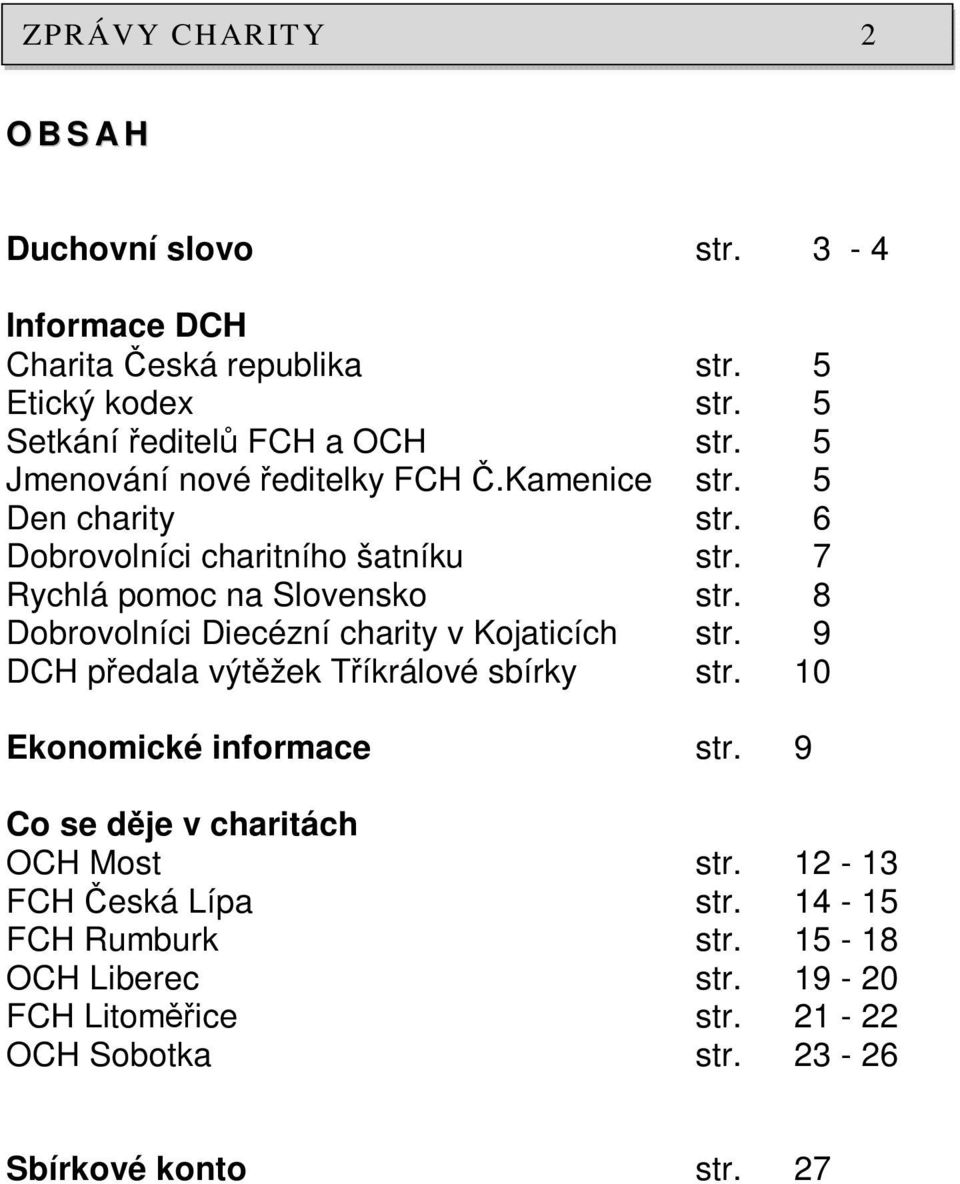 8 Dobrovolníci Diecézní charity v Kojaticích str. 9 DCH předala výtěžek Tříkrálové sbírky str. 10 Ekonomické informace str.