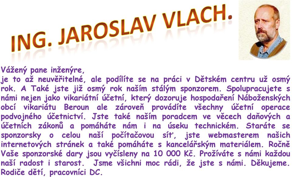 Jste také naším poradcem ve věcech daňových a účetních zákonů a pomáháte nám i na úseku technickém.