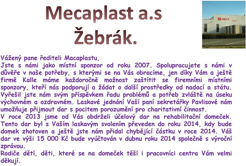 žádat o další prostředky od nadací a státu. Vyřešil jste nám svým příspěvkem řadu problémů a potřeb zvláště na úseku výchovném a ozdravném.