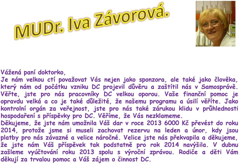 Jako kontrolní orgán za veřejnost, jste pro nás také zárukou klidu v průhlednosti hospodaření s příspěvky pro DC. Věříme, že Vás nezklameme.