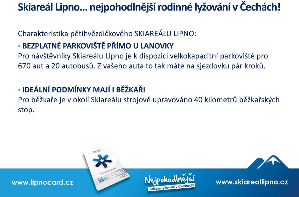 20 autobusů. Z vašeho auta to tak máte na sjezdovku pár kroků.