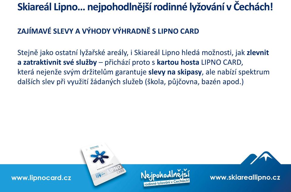 kartou hosta LIPNO CARD, která nejenže svým držitelům garantuje slevy na skipasy, ale