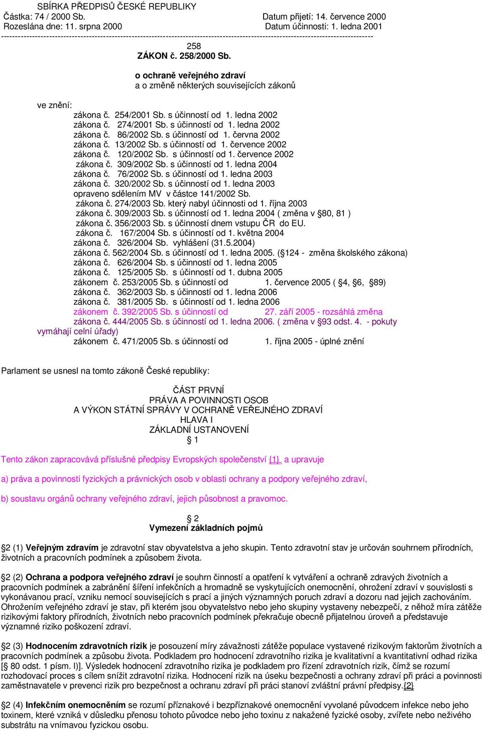 o ochraně veřejného zdraví a o změně některých souvisejících zákonů ve znění: zákona č. 254/2001 Sb. s účinností od 1. ledna 2002 zákona č. 274/2001 Sb. s účinností od 1. ledna 2002 zákona č. 86/2002 Sb.