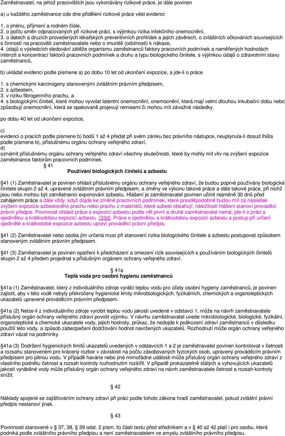 o datech a druzích provedených lékařských preventivních prohlídek a jejich závěrech, o zvláštních očkováních souvisejících s činností na pracovišti zaměstnavatele nebo o imunitě (odolnosti) k nákaze,