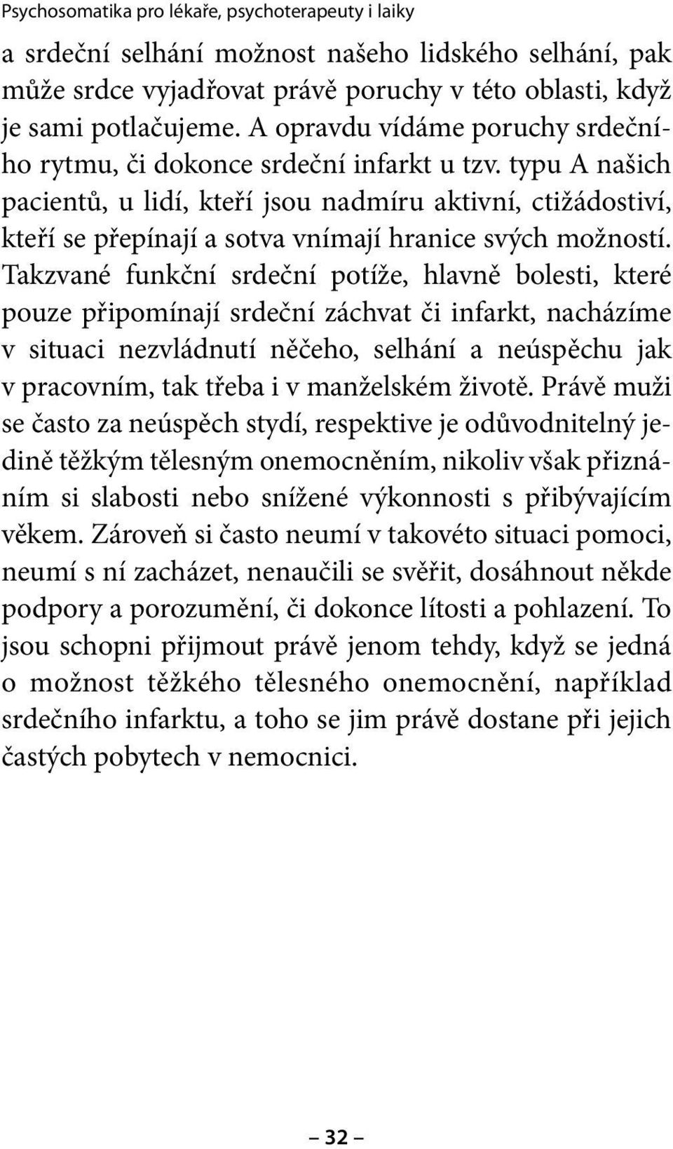 typu A našich pacientů, u lidí, kteří jsou nadmíru aktivní, ctižádostiví, kteří se přepínají a sotva vnímají hranice svých možností.