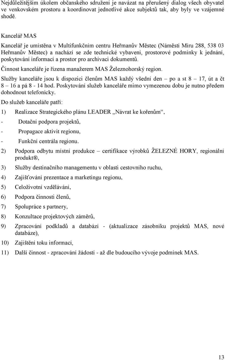 informací a prostor pro archivaci dokumentŧ. Činnost kanceláře je řízena manaţerem MAS Ţeleznohorský region.