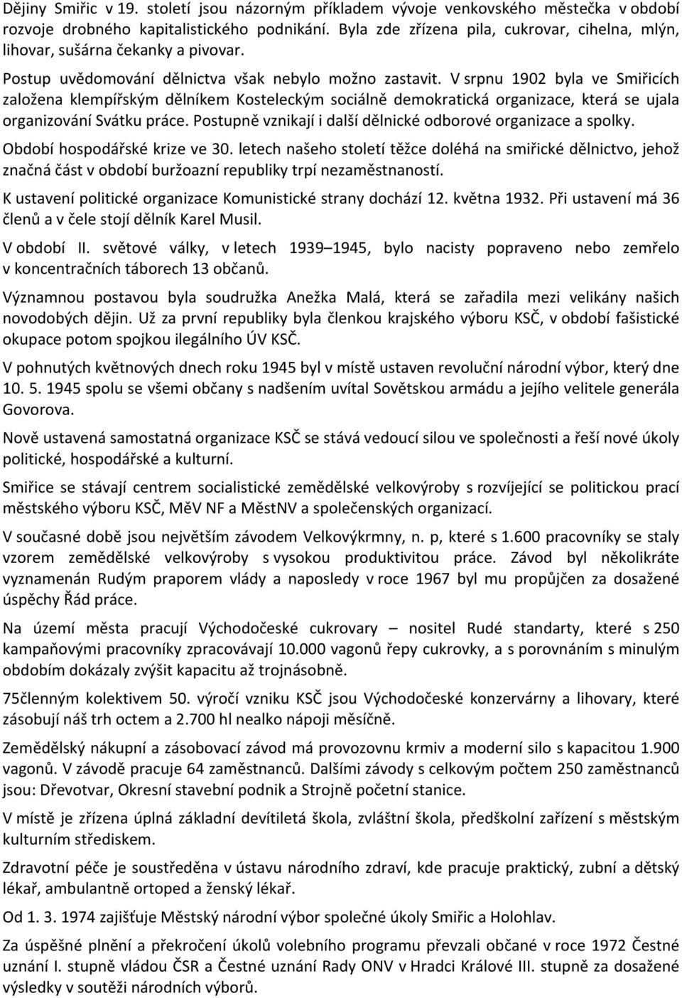 V srpnu 1902 byla ve Smiřicích založena klempířským dělníkem Kosteleckým sociálně demokratická organizace, která se ujala organizování Svátku práce.