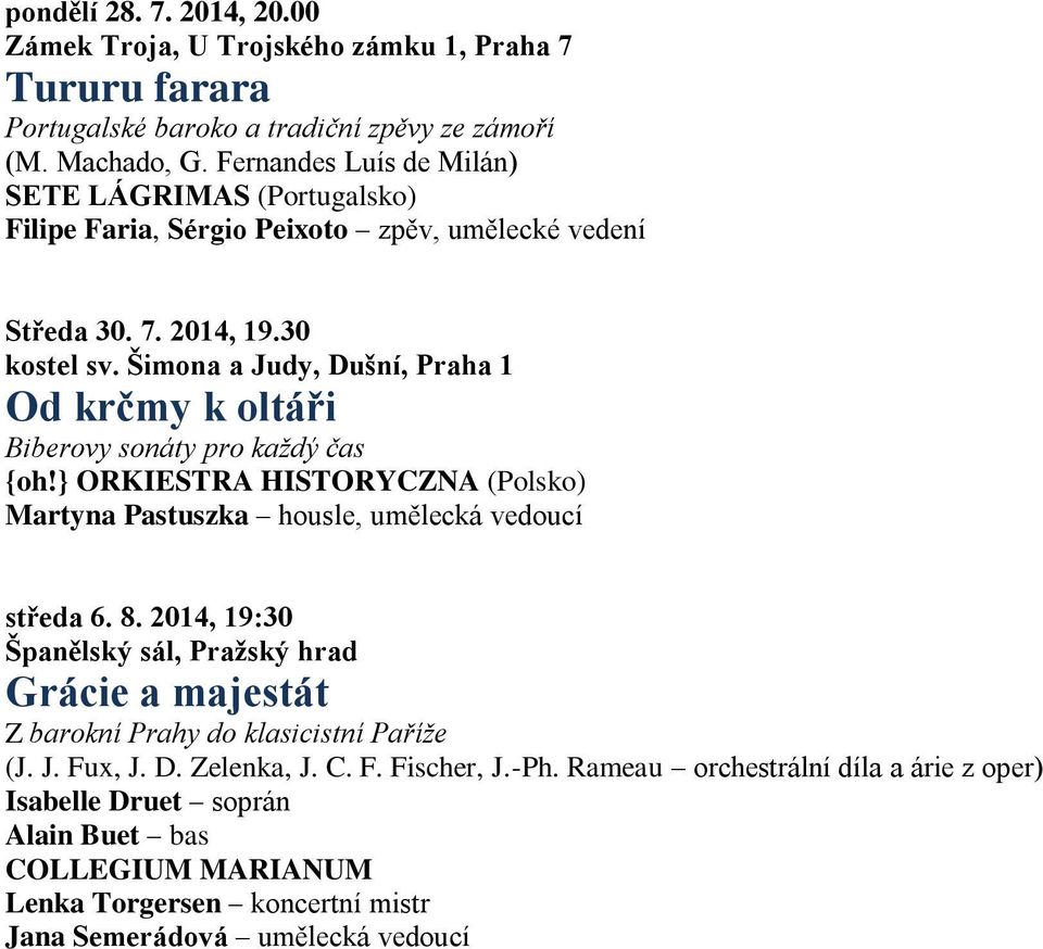 Šimona a Judy, Dušní, Praha 1 Od krčmy k oltáři Biberovy sonáty pro každý čas {oh!} ORKIESTRA HISTORYCZNA (Polsko) Martyna Pastuszka housle, umělecká vedoucí středa 6. 8.