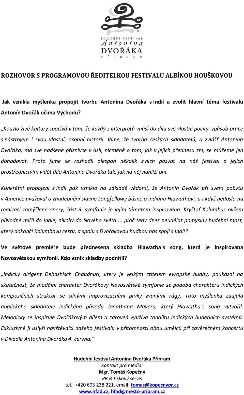 Víme, že tvorba českých skladatelů, a zvlášť Antonína Dvořáka, má své nadšené příznivce v Asii, nicméně o tom, jak v jejich přednesu zní, se můžeme jen dohadovat.