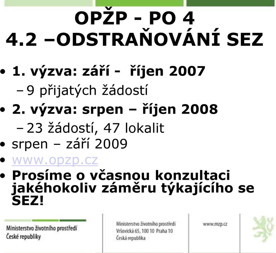 výzva: srpen říjen 2008 23 žádostí, 47 lokalit srpen