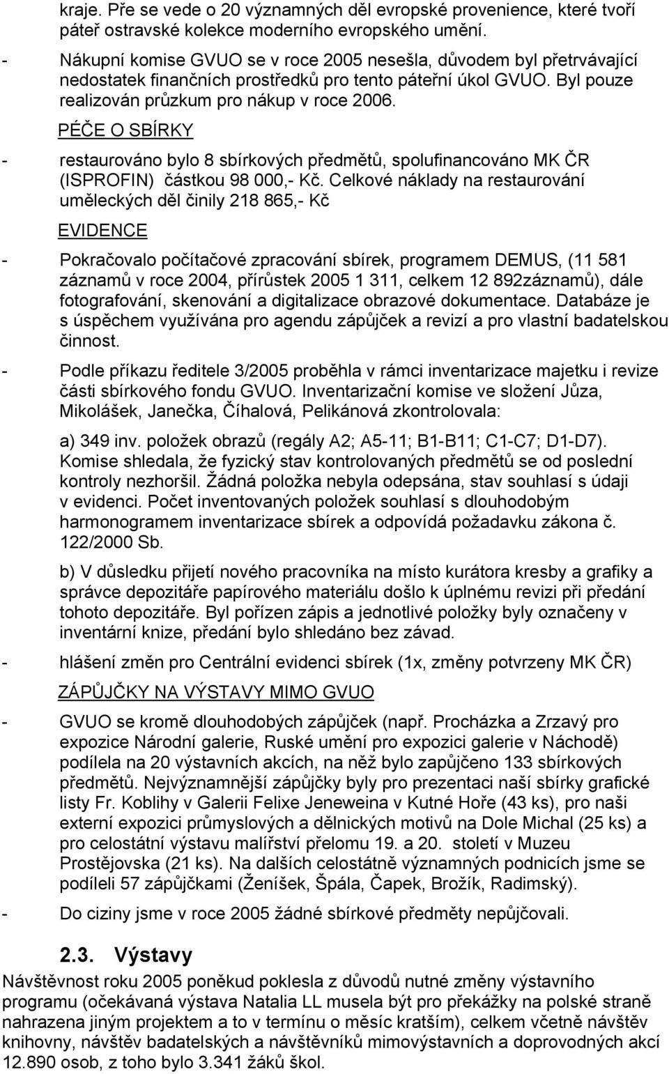 PÉČE O SBÍRKY - restaurováno bylo 8 sbírkových předmětů, spolufinancováno MK ČR (ISPROFIN) částkou 98 000,- Kč.