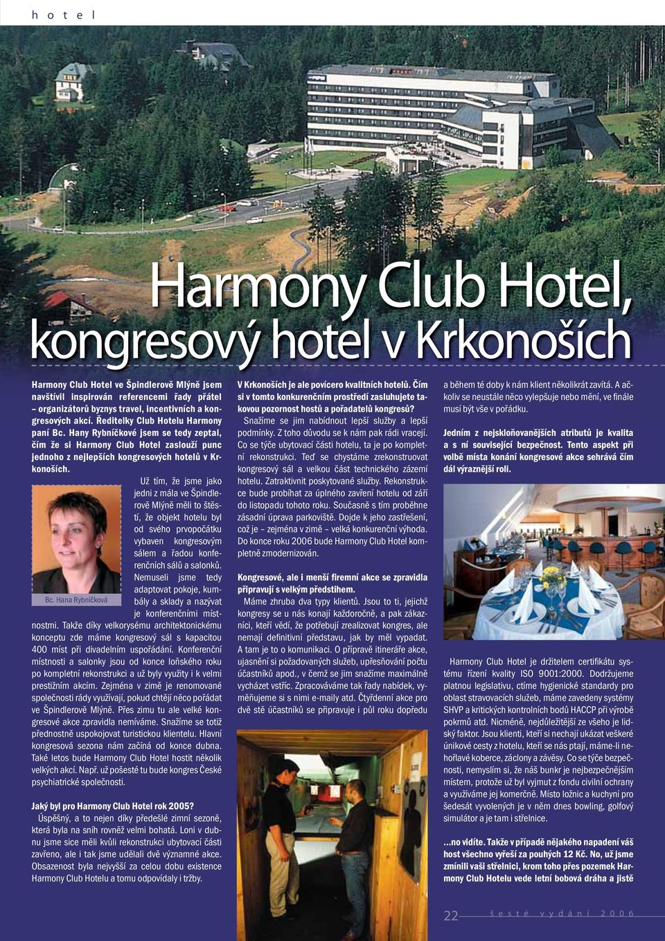 Hany Rybníčkové jsem se tedy zeptal, čím že si Harmony Club Hotel zaslouží punc jednoho z nejlepších kongresových hotelů v Krkonoších.