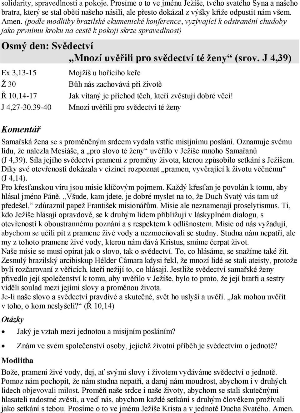 J 4,39) Ex 3,13-15 Ž 30 Ř 10,14-17 J 4,27-30.39-40 Mojžíš u hořícího keře Bůh nás zachovává při životě Jak vítaný je příchod těch, kteří zvěstují dobré věci!