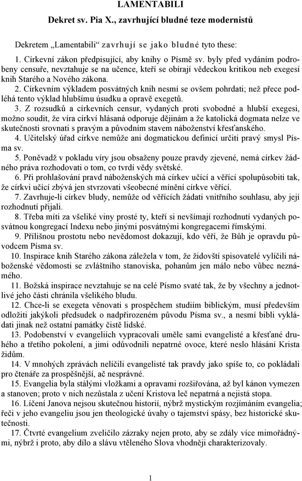 Církevním výkladem posvátných knih nesmí se ovšem pohrdati; než přece podléhá tento výklad hlubšímu úsudku a opravě exegetů. 3.